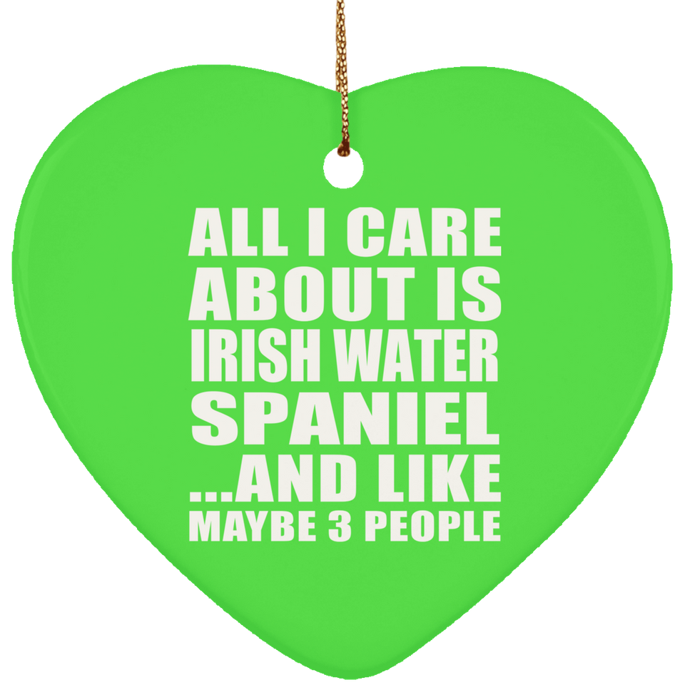All I Care About Is Irish Water Spaniel - Heart Ornament