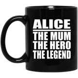 Alice The Mum The Hero The Legend - 11 Oz Coffee Mug Black