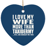 I Love My Wife More Than Taxidermy - Heart Ornament