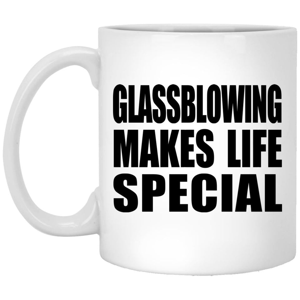 Glassblowing Makes Life Special - 11oz Coffee Mug