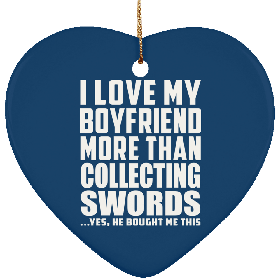 I Love My Boyfriend More Than Collecting Swords - Heart Ornament
