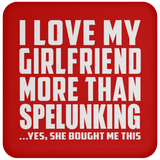 I Love My Girlfriend More Than Spelunking - Drink Coaster