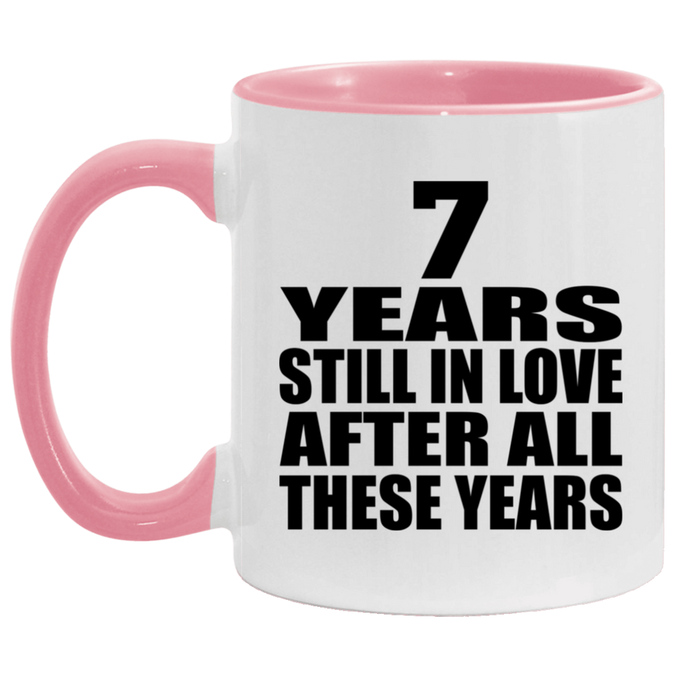 7th Anniversary 7 Years Still In Love After These Years - 11oz Accent Mug Pink