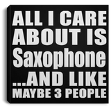 All I Care About Is Saxophone - Canvas Square