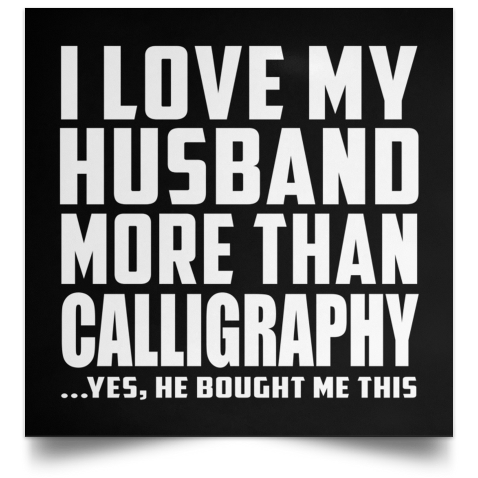 I Love My Husband More Than Calligraphy - Poster Square