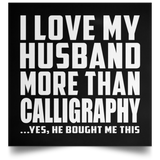 I Love My Husband More Than Calligraphy - Poster Square