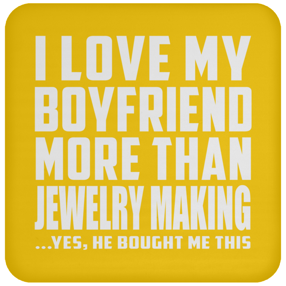 I Love My Boyfriend More Than Jewelry Making - Drink Coaster