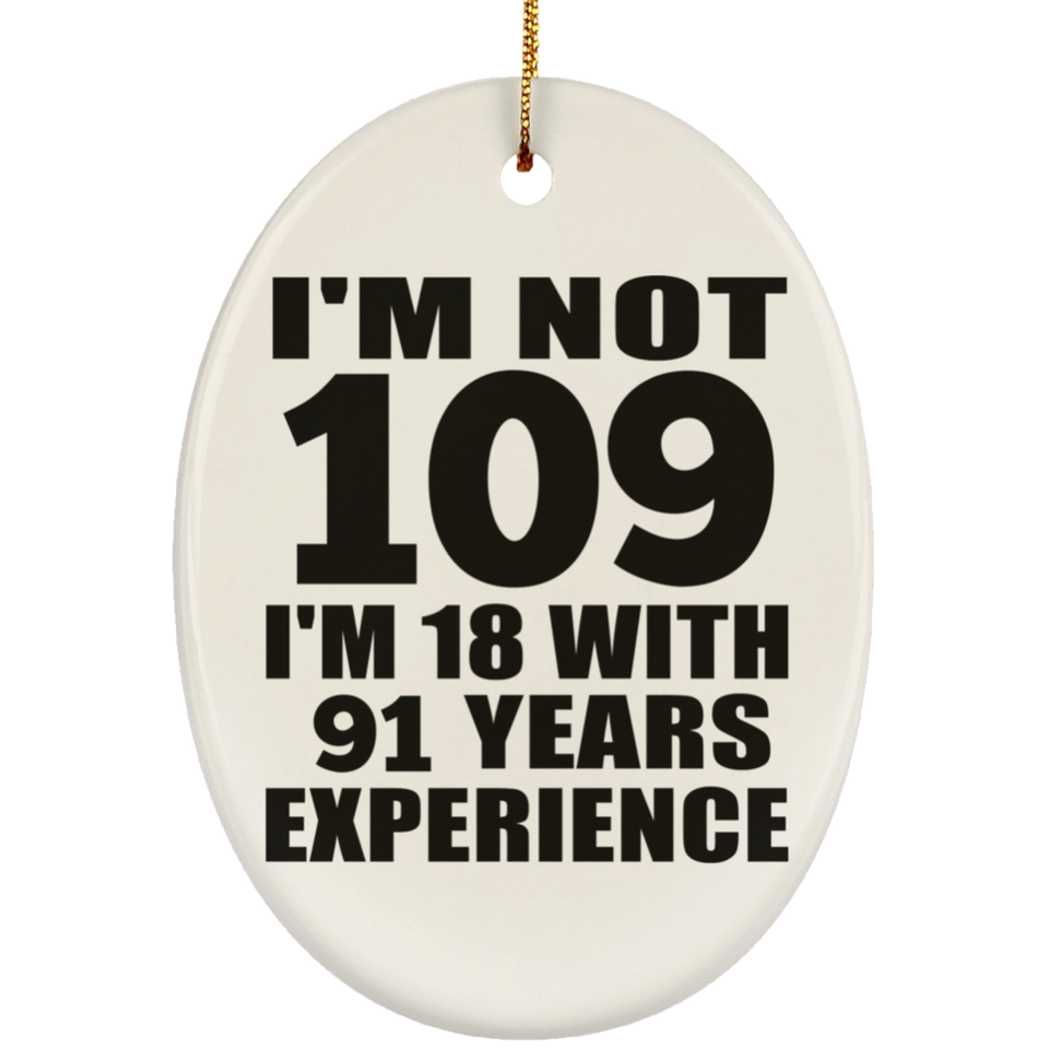 109th Birthday I'm Not 109 I'm 18 With 91 Years Experience - Oval Ornament