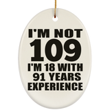 109th Birthday I'm Not 109 I'm 18 With 91 Years Experience - Oval Ornament