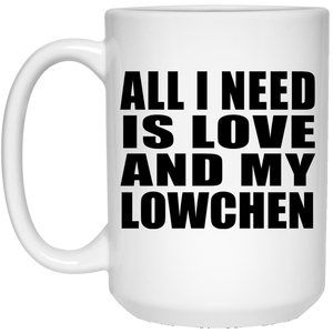 All I Need Is Love And My Lowchen - 15 Oz Coffee Mug