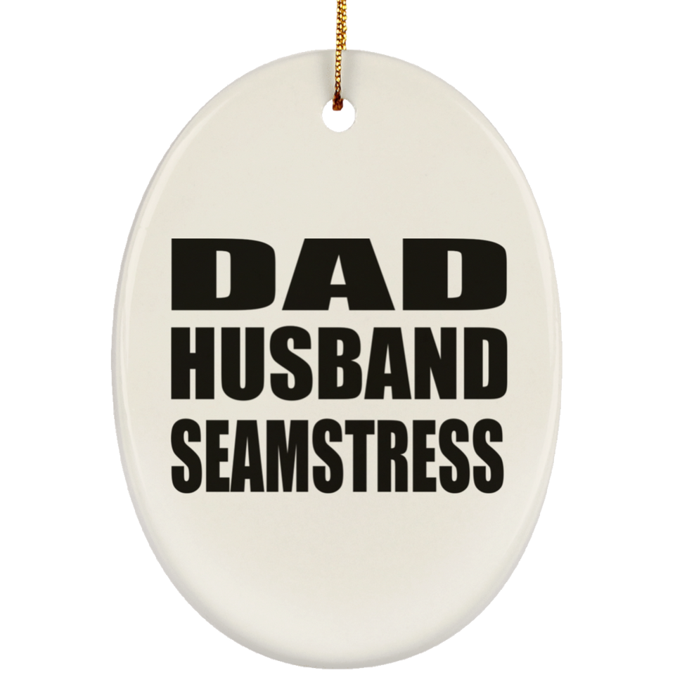 Dad Husband Seamstress - Oval Ornament