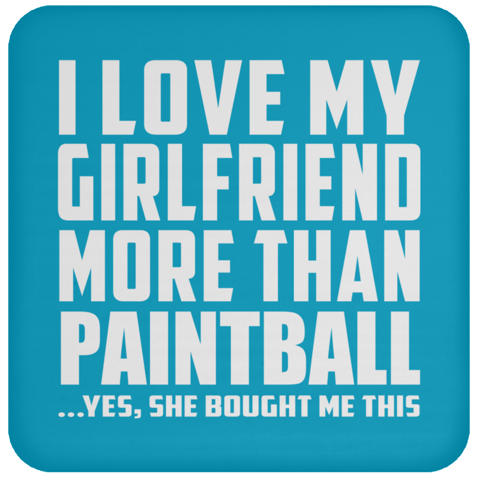 I Love My Girlfriend More Than Paintball - Drink Coaster