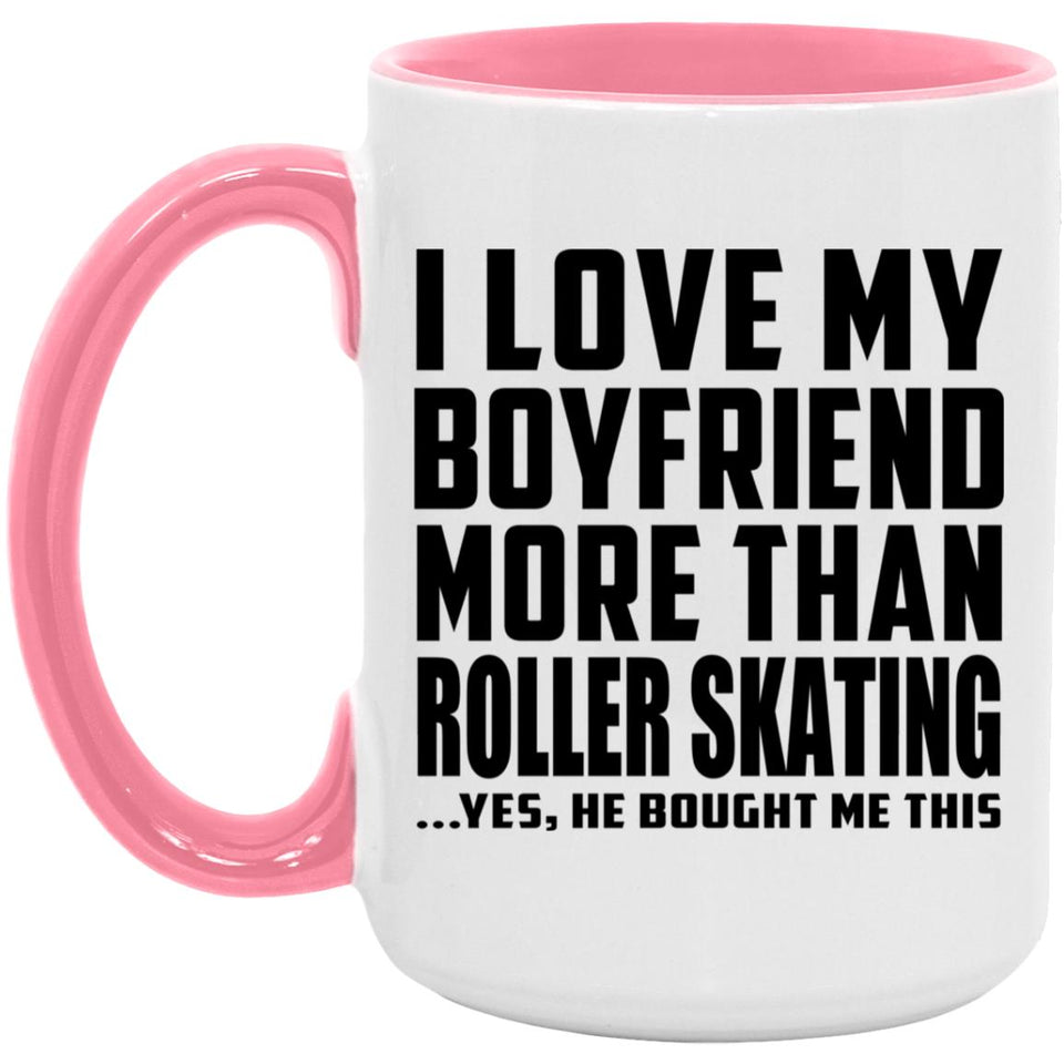 I Love My Boyfriend More Than Roller Skating - 15oz Accent Mug Pink