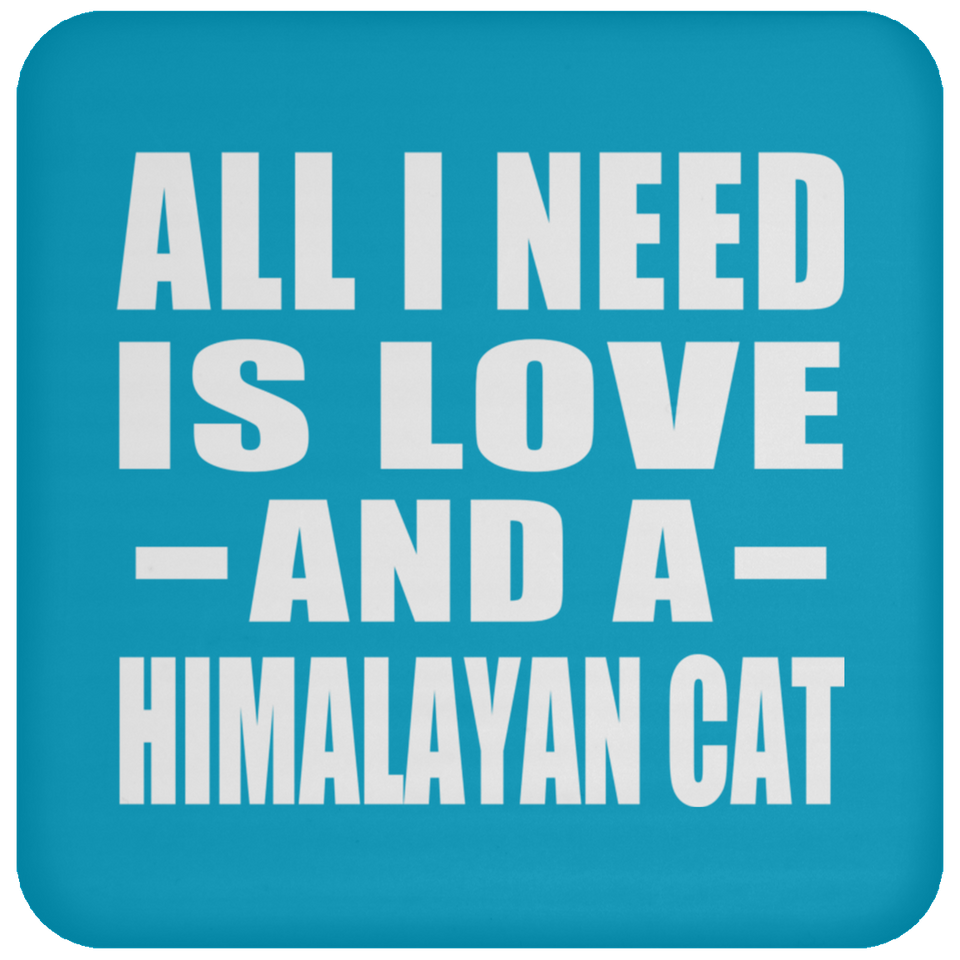 All I Need Is Love And A Himalayan Cat - Drink Coaster