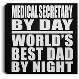 Medical Secretary By Day World's Best Dad By Night - Canvas Square