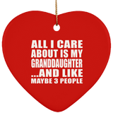 All I Care About Is My Granddaughter - Heart Ornament