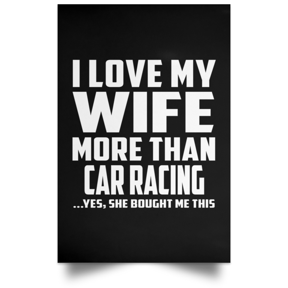 I Love My Wife More Than Car Racing - Poster Portrait