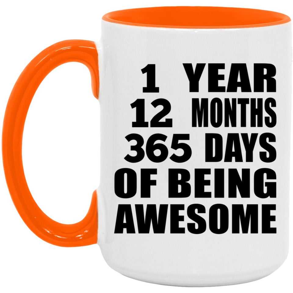 1st Birthday 1 Year 12 Months 365 Days Of Awesome - 15oz Accent Mug Orange