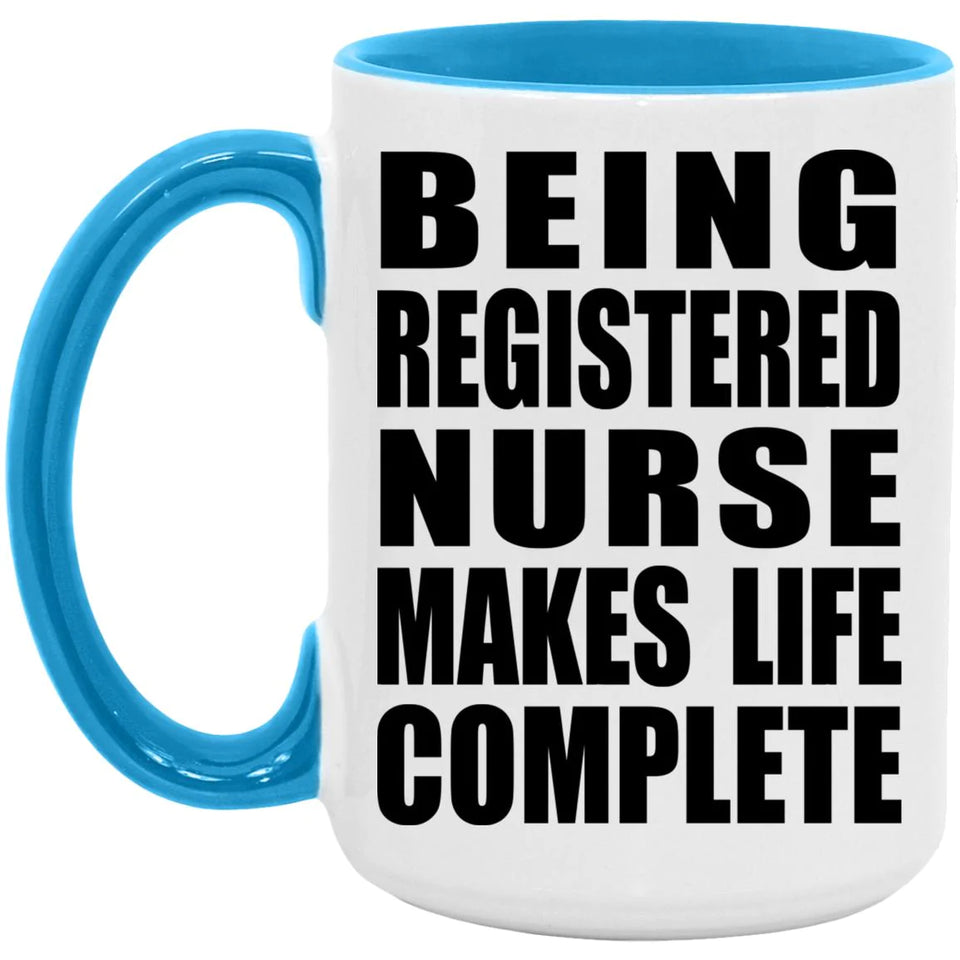 Being Registered Nurse Makes Life Complete - 15oz Accent Mug Blue