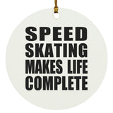 Speed Skating Makes Life Complete - Circle Ornament