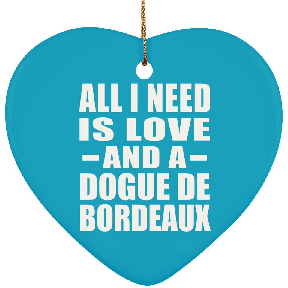 All I Need Is Love And A Dogue De Bordeaux - Heart Ornament