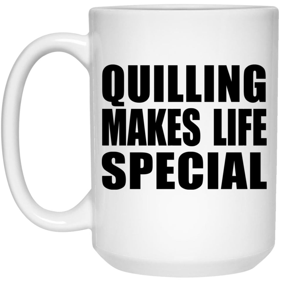 Quilling Makes Life Special - 15oz Coffee Mug