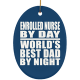 Enrolled Nurse By Day World's Best Dad By Night - Oval Ornament