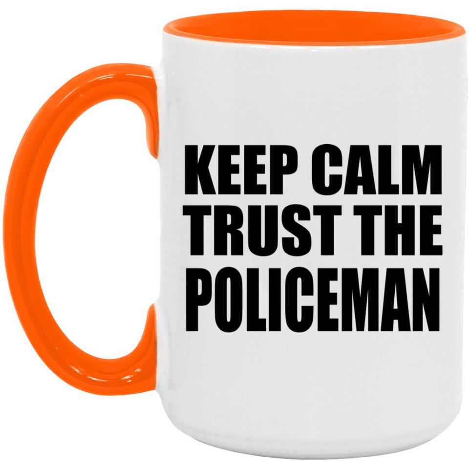 Keep Calm and Trust The Policeman - 15oz Accent Mug Orange