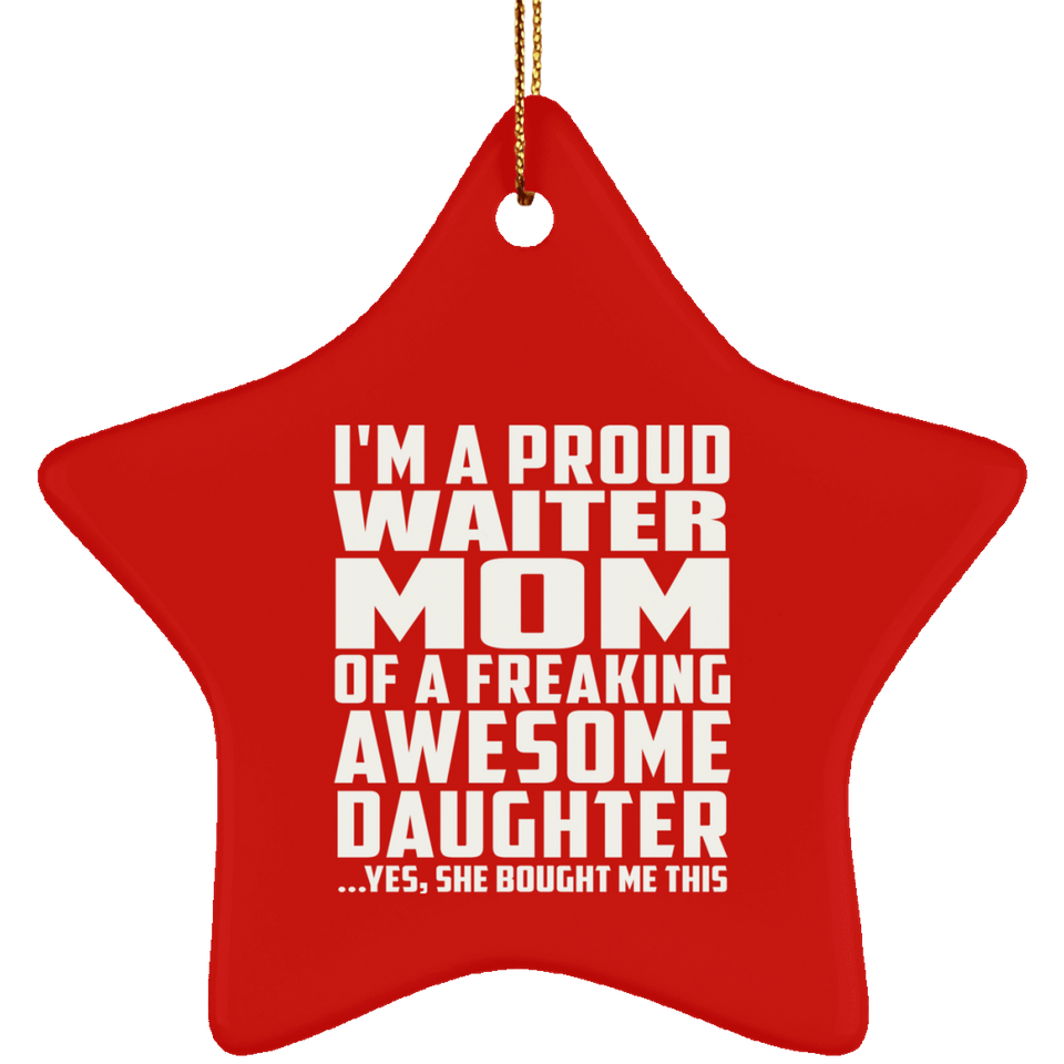 Proud Waiter Mom Of Awesome Daughter - Star Ornament