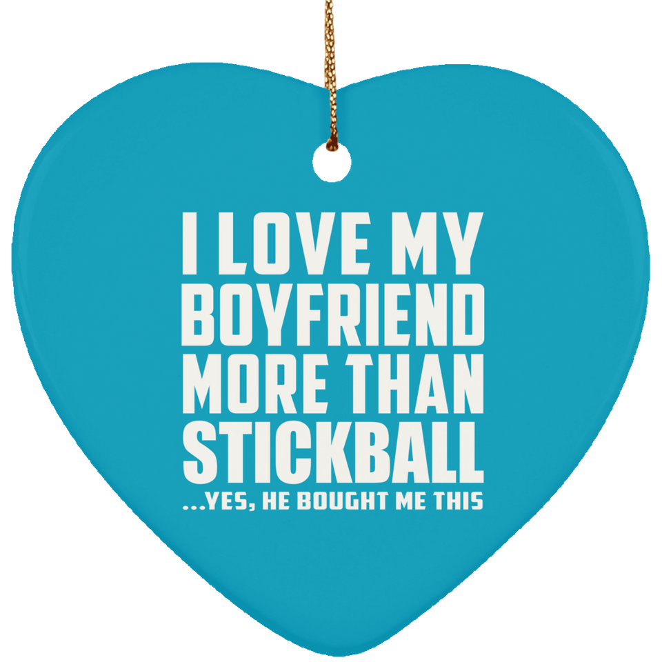 I Love My Boyfriend More Than Stickball - Heart Ornament