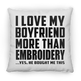 I Love My Boyfriend More Than Embroidery - Throw Pillow