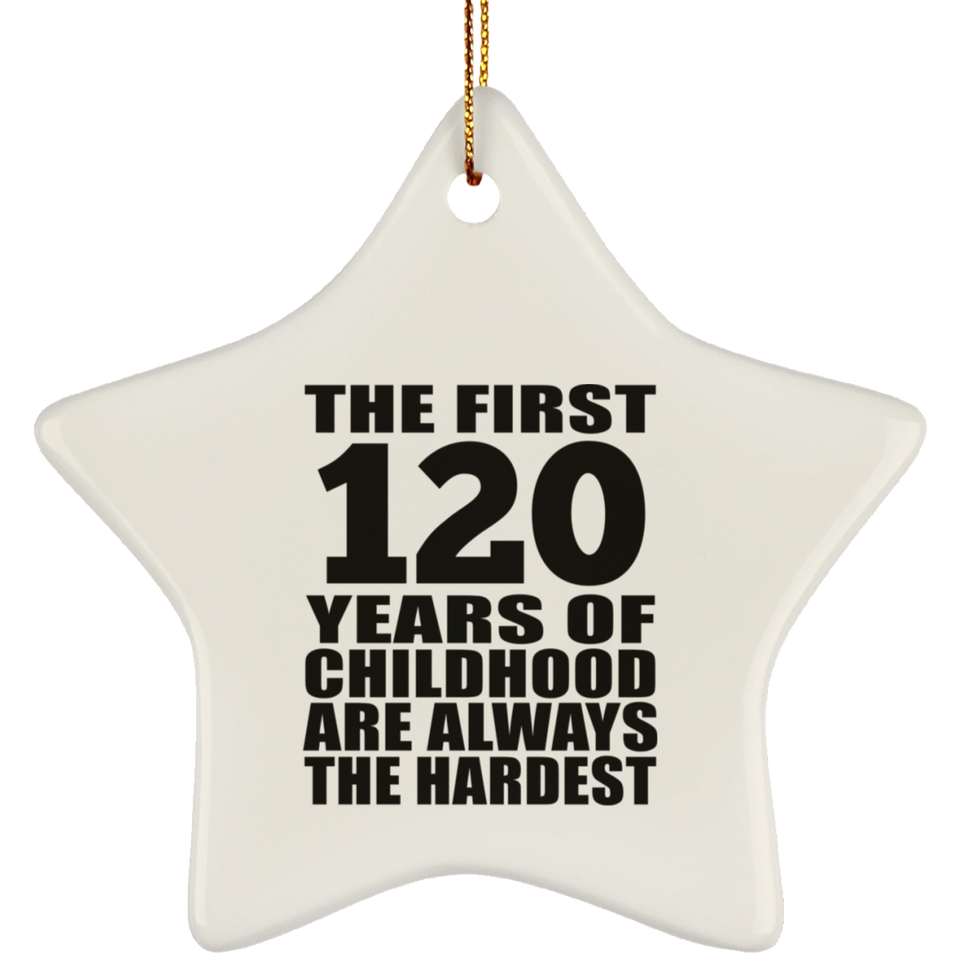 120th Birthday First 120 Years of Childhood Are The Hardest - Star Ornament