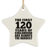 120th Birthday First 120 Years of Childhood Are The Hardest - Star Ornament