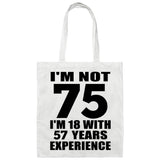 75th Birthday I'm Not 75 I'm 18 With 57 Years Experience - Tote Bag White