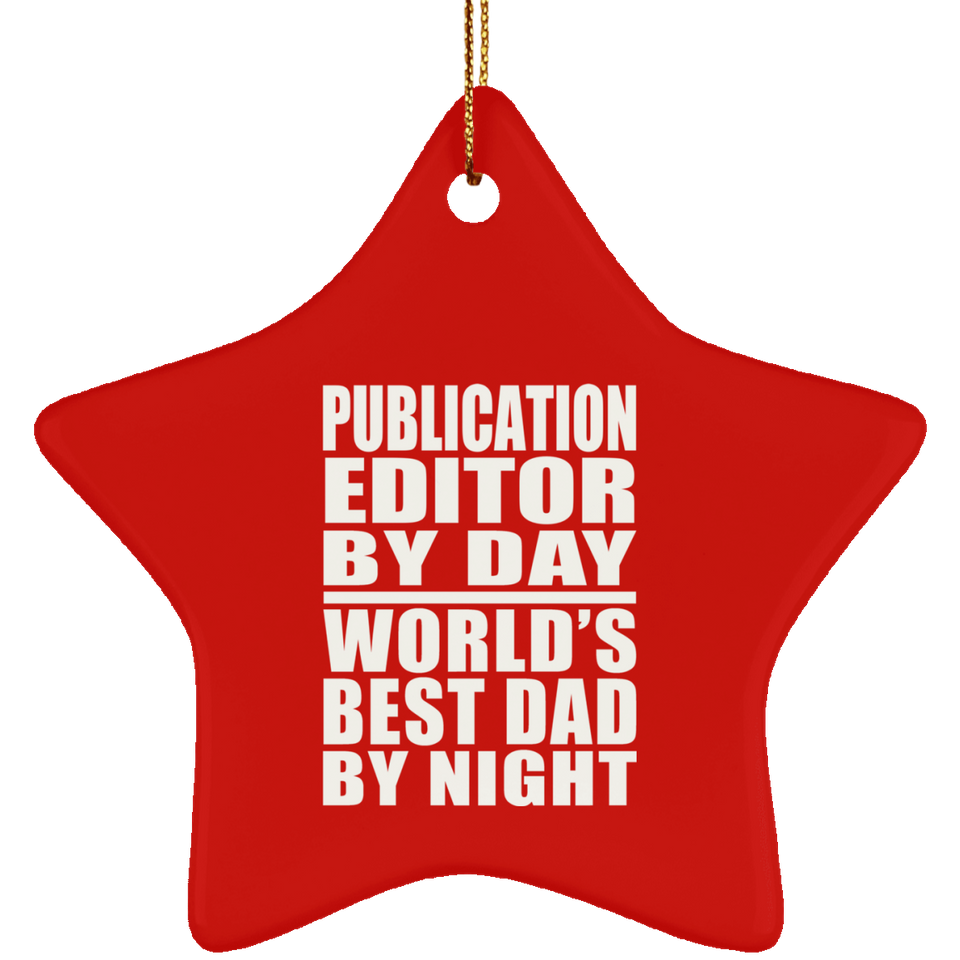 Publication Editor By Day World's Best Dad By Night - Star Ornament