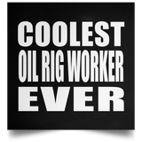 Coolest Oil Rig Worker Ever - Poster Square