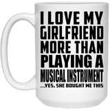 I Love My Girlfriend More Than Playing A Musical Instrument - 15 Oz Coffee Mug