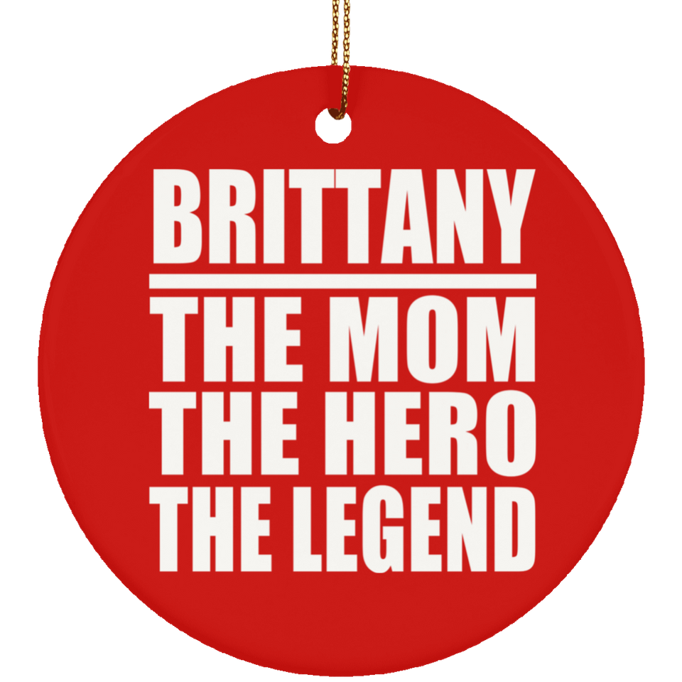 Brittany The Mom The Hero The Legend - Circle Ornament