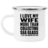 I Love My Wife More Than Collecting Sea Glass - 12oz Camping Mug