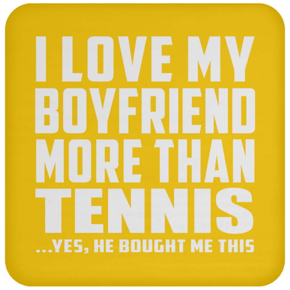 I Love My Boyfriend More Than Tennis - Drink Coaster