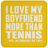 I Love My Boyfriend More Than Tennis - Drink Coaster