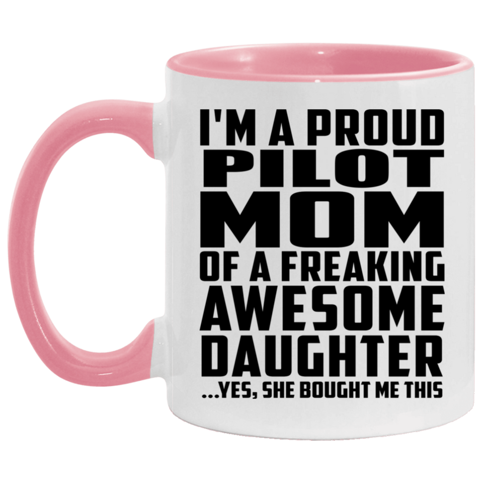 Proud Pilot Mom Of Awesome Daughter - 11oz Accent Mug Pink