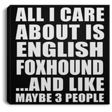 All I Care About Is English Foxhound - Canvas Square
