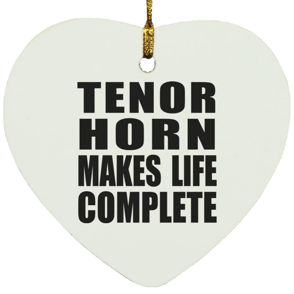 Tenor Horn Makes Life Complete - Heart Ornament