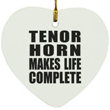 Tenor Horn Makes Life Complete - Heart Ornament