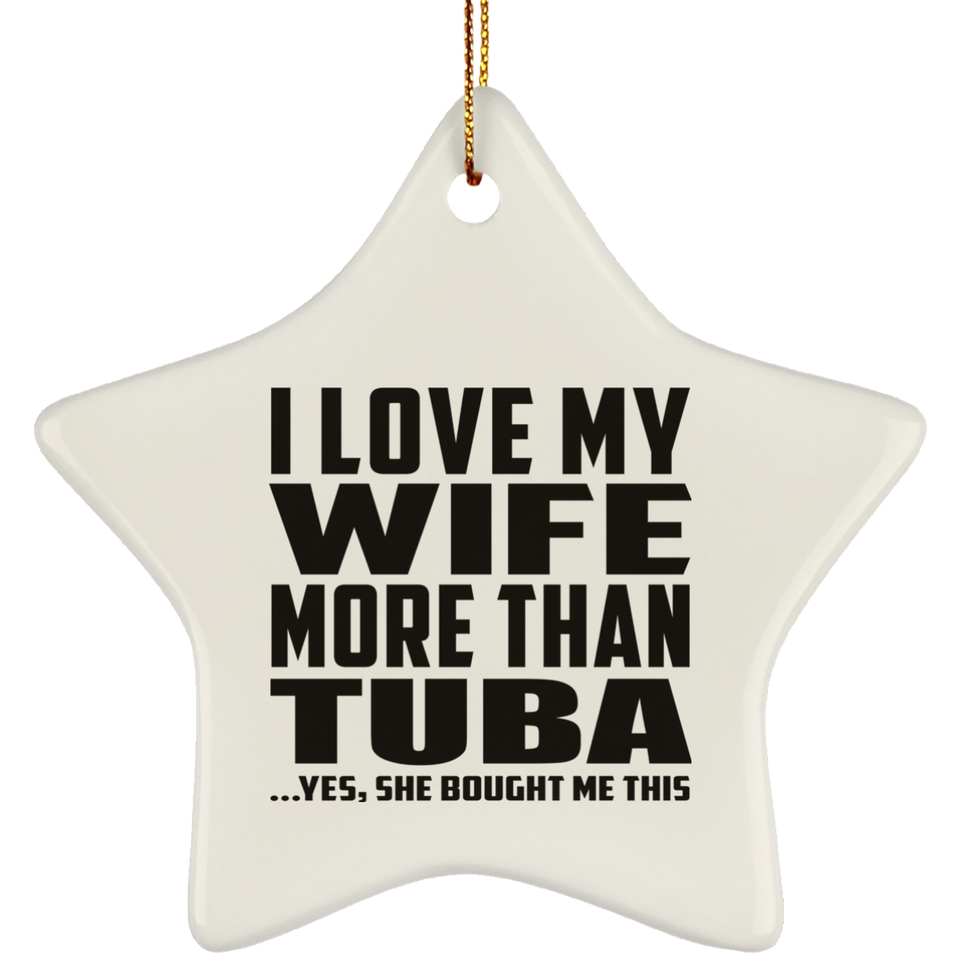 I Love My Wife More Than Tuba - Star Ornament