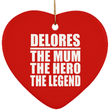 Delores The Mum The Hero The Legend - Heart Ornament