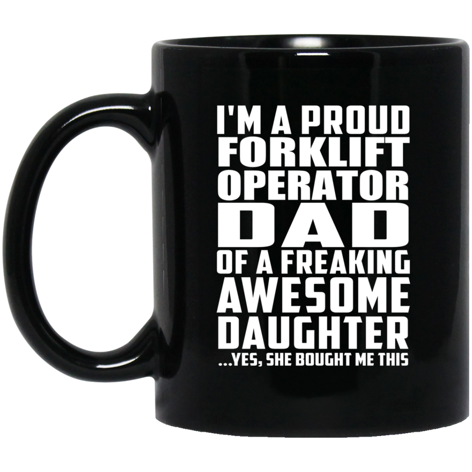 Proud Forklift Operator Dad Of Awesome Daughter - 11 Oz Coffee Mug Black
