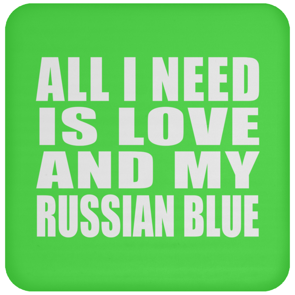 All I Need Is Love And My Russian Blue - Drink Coaster
