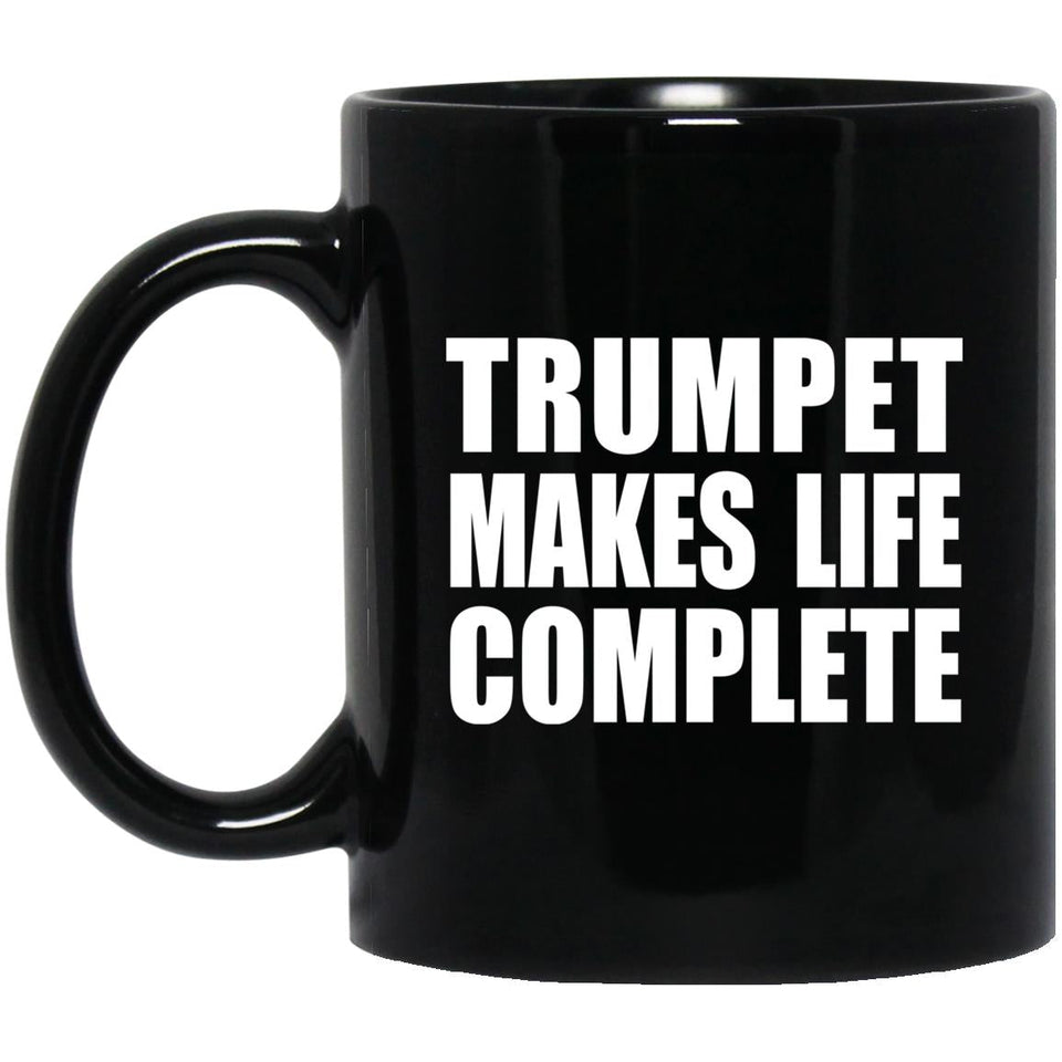 Trumpet Makes Life Complete - 11oz Coffee Mug Black